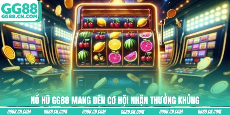 Nổ Hũ GG88 mang đến cơ hội nhận thưởng khủng Nổ Hũ GG88 mang đến cơ hội nhận thưởng khủng