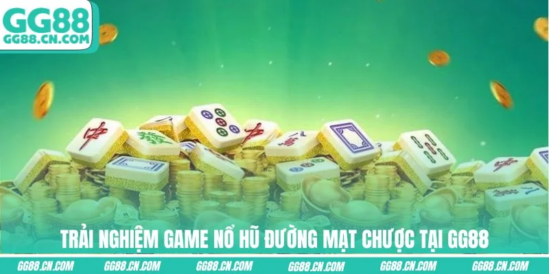 Trải nghiệm game nổ hũ Đường Mạt Chược tại GG88 Trải nghiệm game nổ hũ Đường Mạt Chược tại GG88