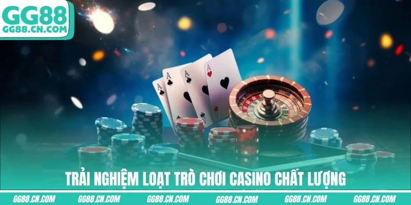 Trải nghiệm loạt trò chơi Casino chất lượng Trải nghiệm loạt trò chơi Casino chất lượng